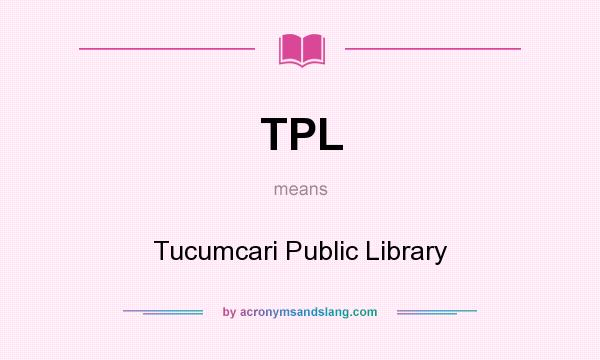 What does TPL mean? It stands for Tucumcari Public Library