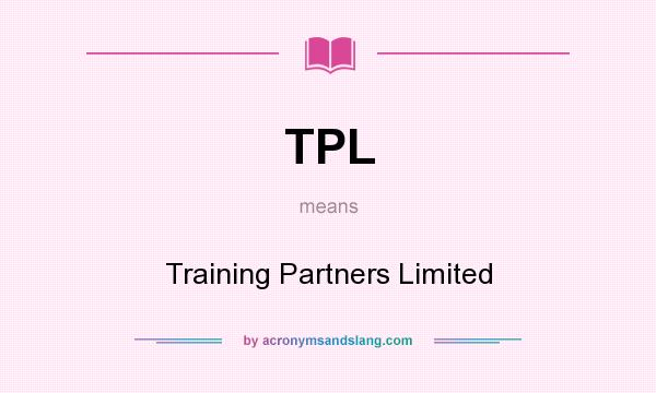 What does TPL mean? It stands for Training Partners Limited