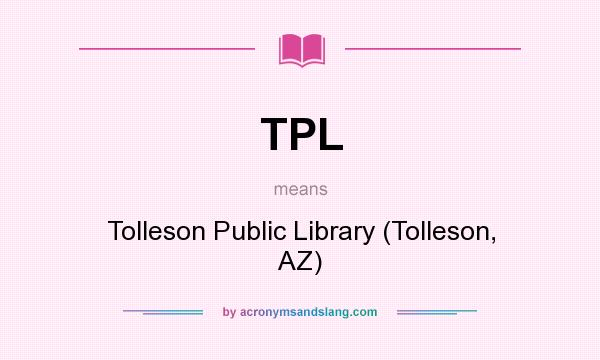 What does TPL mean? It stands for Tolleson Public Library (Tolleson, AZ)