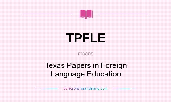 What does TPFLE mean? It stands for Texas Papers in Foreign Language Education