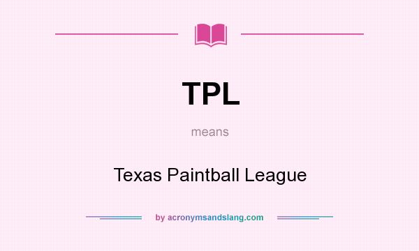 What does TPL mean? It stands for Texas Paintball League