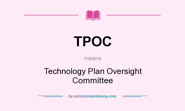 What does TPOC mean? It stands for Technology Plan Oversight Committee