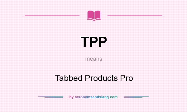 What does TPP mean? It stands for Tabbed Products Pro