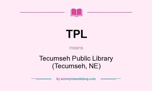What does TPL mean? It stands for Tecumseh Public Library (Tecumseh, NE)