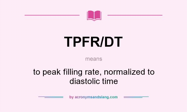 What does TPFR/DT mean? It stands for to peak filling rate, normalized to diastolic time
