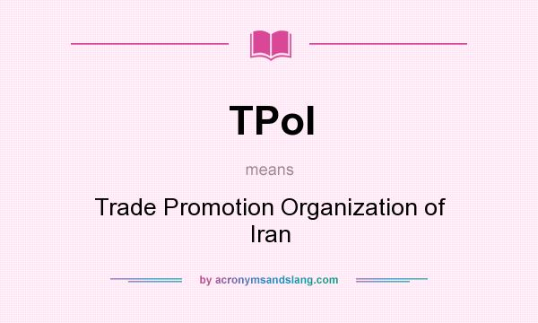 What does TPoI mean? It stands for Trade Promotion Organization of Iran