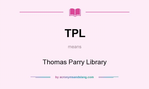 What does TPL mean? It stands for Thomas Parry Library