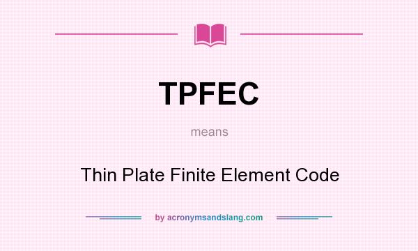 What does TPFEC mean? It stands for Thin Plate Finite Element Code
