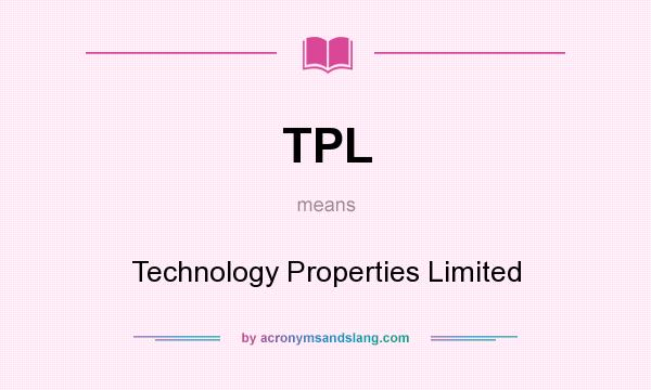 What does TPL mean? It stands for Technology Properties Limited