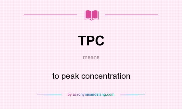What does TPC mean? It stands for to peak concentration
