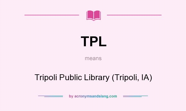What does TPL mean? It stands for Tripoli Public Library (Tripoli, IA)