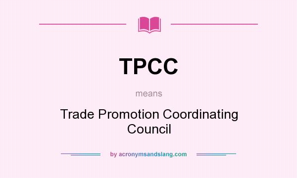 What does TPCC mean? It stands for Trade Promotion Coordinating Council