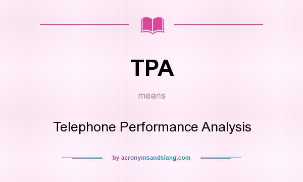 What does TPA mean? It stands for Telephone Performance Analysis