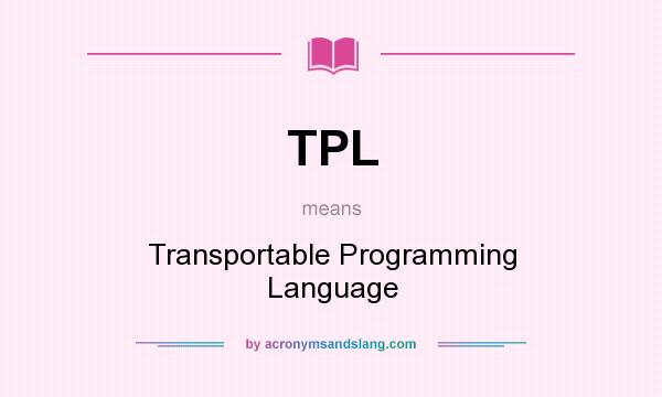 What does TPL mean? It stands for Transportable Programming Language