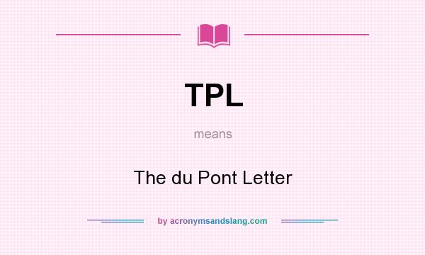 What does TPL mean? It stands for The du Pont Letter