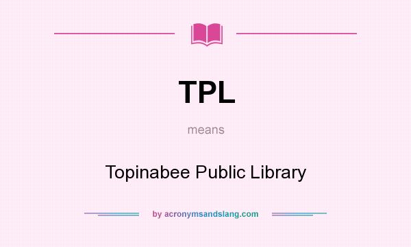 What does TPL mean? It stands for Topinabee Public Library
