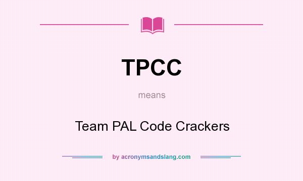 What does TPCC mean? It stands for Team PAL Code Crackers