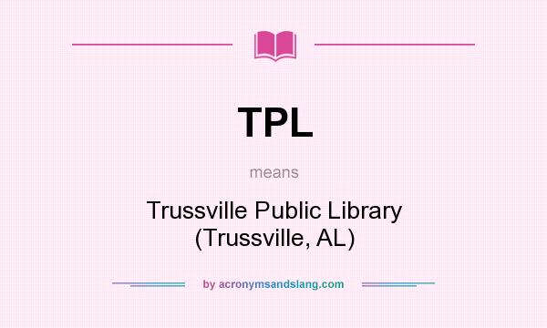 What does TPL mean? It stands for Trussville Public Library (Trussville, AL)
