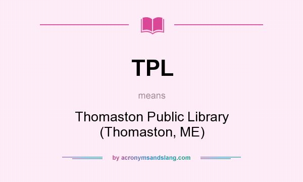 What does TPL mean? It stands for Thomaston Public Library (Thomaston, ME)