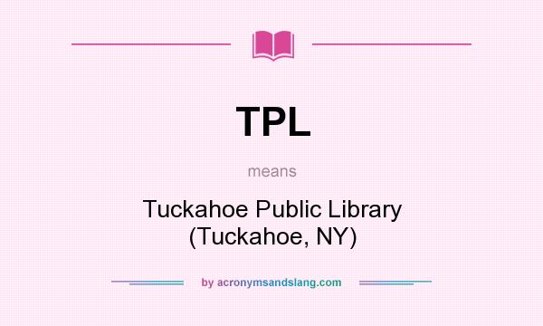 What does TPL mean? It stands for Tuckahoe Public Library (Tuckahoe, NY)