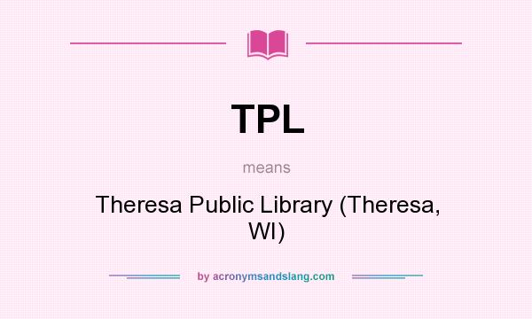 What does TPL mean? It stands for Theresa Public Library (Theresa, WI)