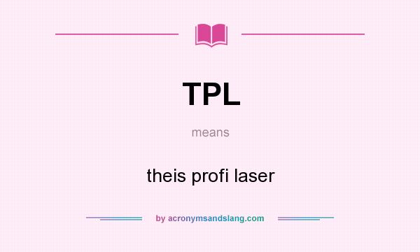What does TPL mean? It stands for theis profi laser