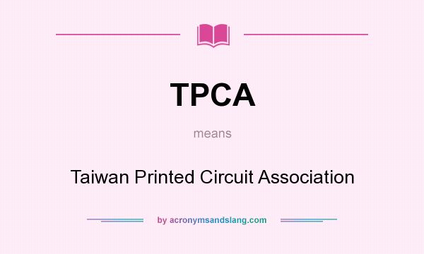 What does TPCA mean? It stands for Taiwan Printed Circuit Association