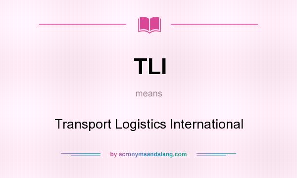 What does TLI mean? It stands for Transport Logistics International