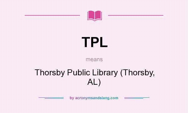 What does TPL mean? It stands for Thorsby Public Library (Thorsby, AL)