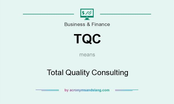 What does TQC mean? It stands for Total Quality Consulting