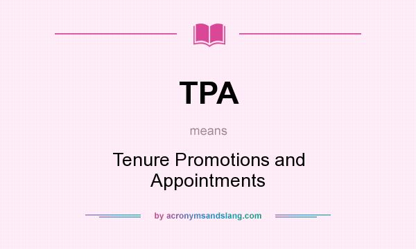 What does TPA mean? It stands for Tenure Promotions and Appointments