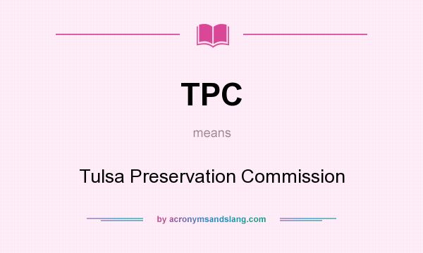 What does TPC mean? It stands for Tulsa Preservation Commission