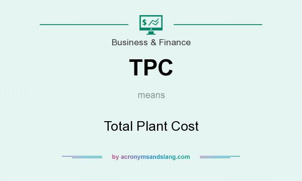 What does TPC mean? It stands for Total Plant Cost