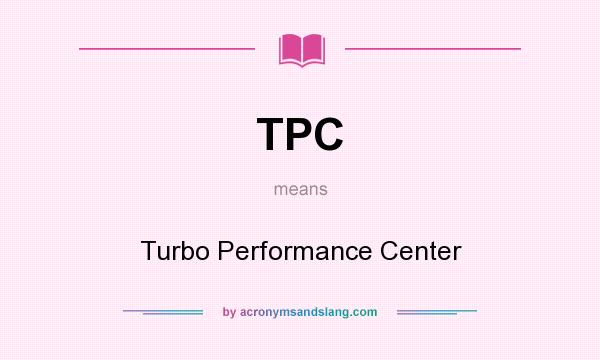 What does TPC mean? It stands for Turbo Performance Center