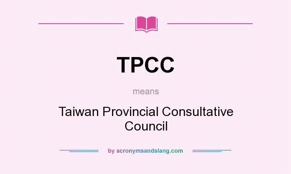 What does TPCC mean? It stands for Taiwan Provincial Consultative Council
