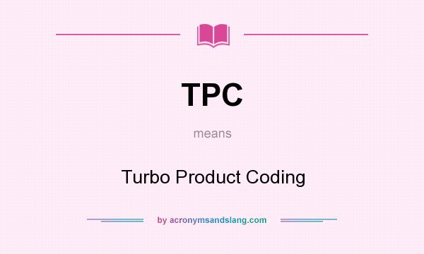 What does TPC mean? It stands for Turbo Product Coding