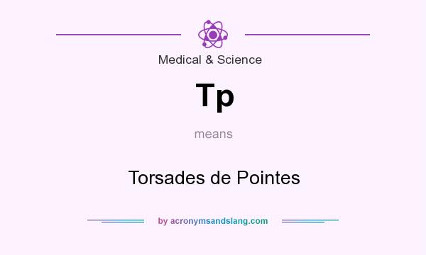 What does Tp mean? It stands for Torsades de Pointes