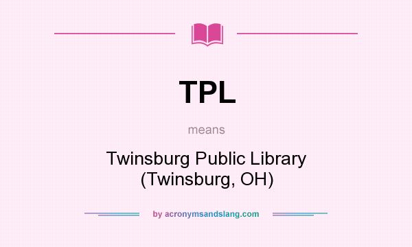 What does TPL mean? It stands for Twinsburg Public Library (Twinsburg, OH)
