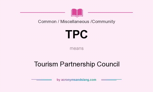 What does TPC mean? It stands for Tourism Partnership Council