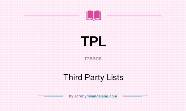 What does TPL mean? It stands for Third Party Lists