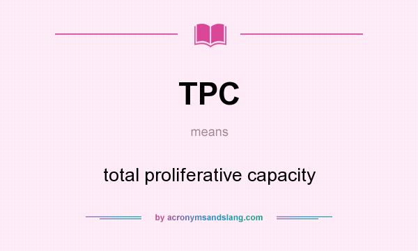 What does TPC mean? It stands for total proliferative capacity
