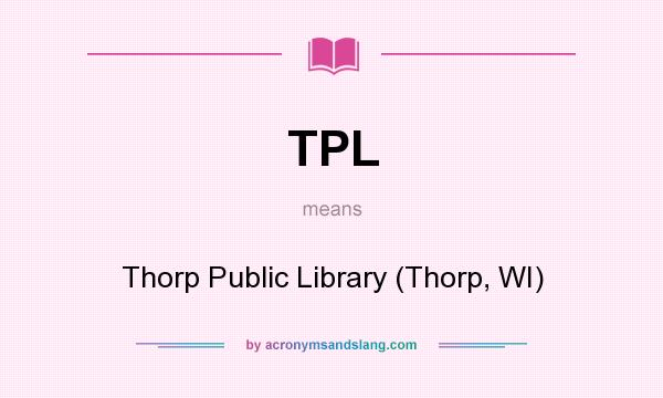 What does TPL mean? It stands for Thorp Public Library (Thorp, WI)