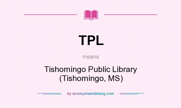 What does TPL mean? It stands for Tishomingo Public Library (Tishomingo, MS)