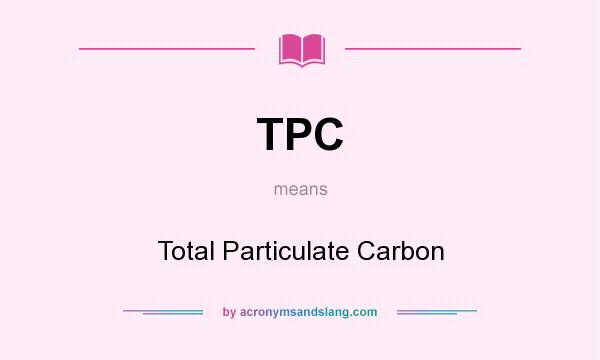 What does TPC mean? It stands for Total Particulate Carbon
