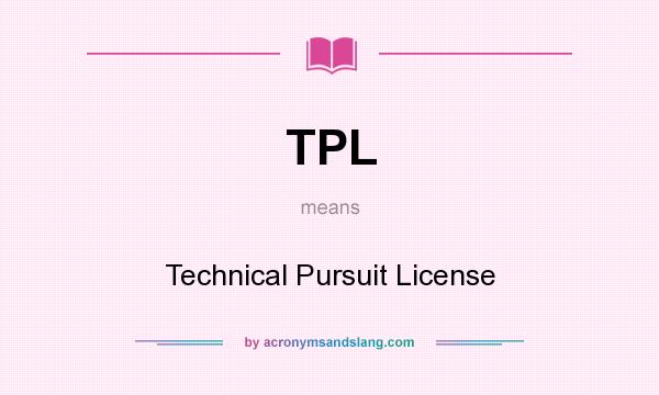 What does TPL mean? It stands for Technical Pursuit License