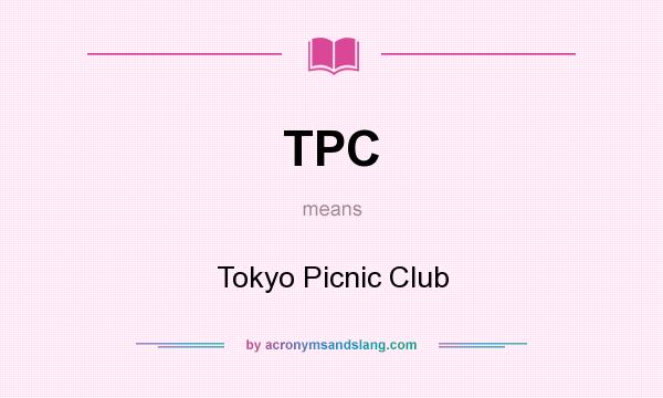 What does TPC mean? It stands for Tokyo Picnic Club