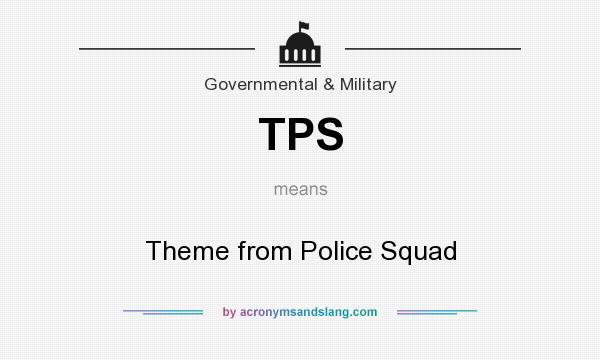 What does TPS mean? It stands for Theme from Police Squad