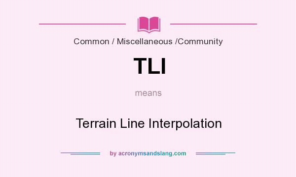 What does TLI mean? It stands for Terrain Line Interpolation