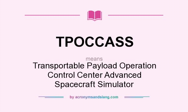 What does TPOCCASS mean? It stands for Transportable Payload Operation Control Center Advanced Spacecraft Simulator
