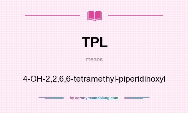 What does TPL mean? It stands for 4-OH-2,2,6,6-tetramethyl-piperidinoxyl